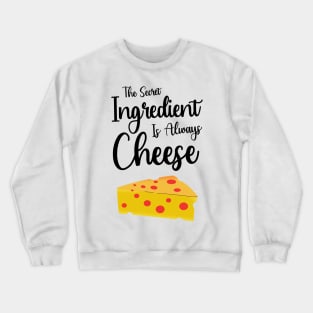 The Secret Ingredient Is Always Cheese Crewneck Sweatshirt
